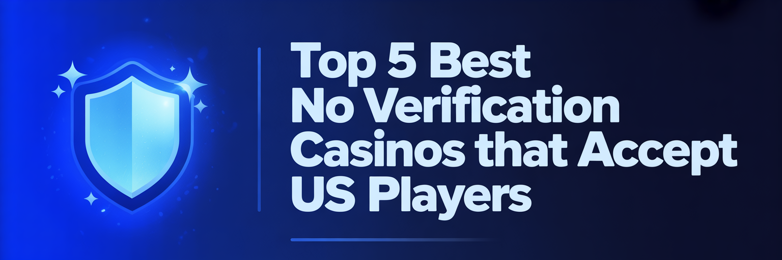 Top 5 Best No Verification Casinos that accept US players